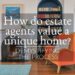 How do estate agents value a unique home? Demystifying the process ...